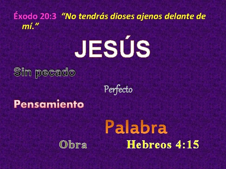 Éxodo 20: 3 “No tendrás dioses ajenos delante de mí. ” JESÚS Sin pecado