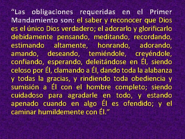 “Las obligaciones requeridas en el Primer Mandamiento son: el saber y reconocer que Dios