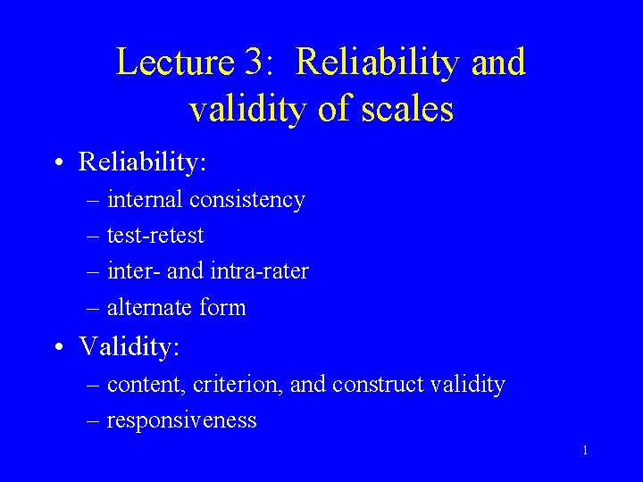 Lecture 3: Reliability and validity of scales • Reliability: – internal consistency – test-retest