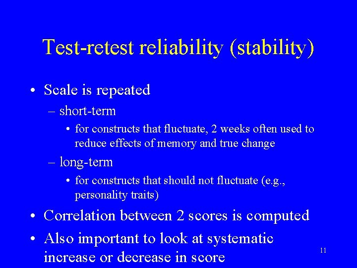 Test-retest reliability (stability) • Scale is repeated – short-term • for constructs that fluctuate,