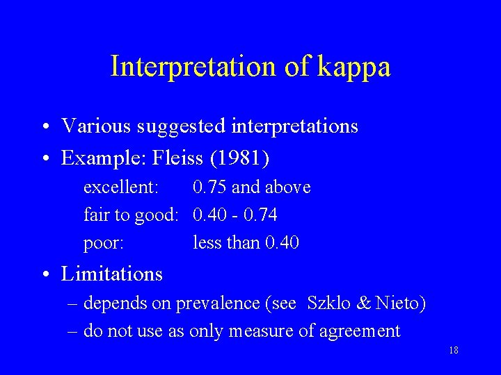 Interpretation of kappa • Various suggested interpretations • Example: Fleiss (1981) excellent: 0. 75