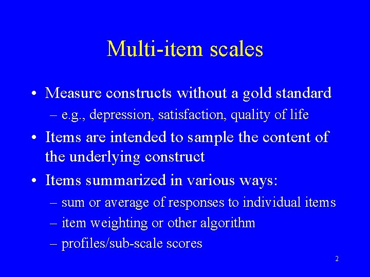 Multi-item scales • Measure constructs without a gold standard – e. g. , depression,
