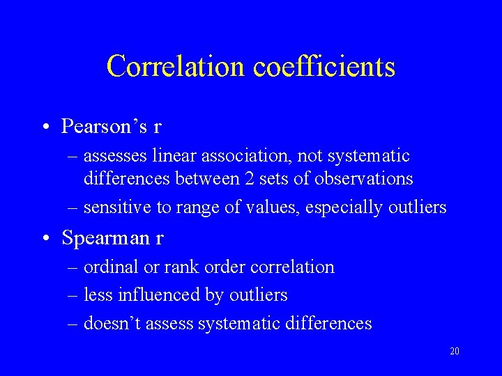 Correlation coefficients • Pearson’s r – assesses linear association, not systematic differences between 2