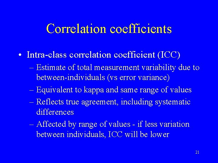 Correlation coefficients • Intra-class correlation coefficient (ICC) – Estimate of total measurement variability due