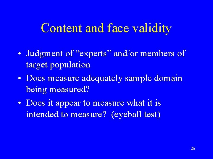 Content and face validity • Judgment of “experts” and/or members of target population •