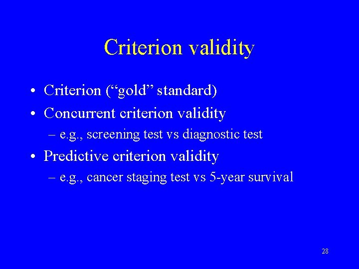 Criterion validity • Criterion (“gold” standard) • Concurrent criterion validity – e. g. ,