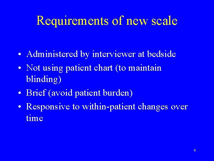 Requirements of new scale • Administered by interviewer at bedside • Not using patient