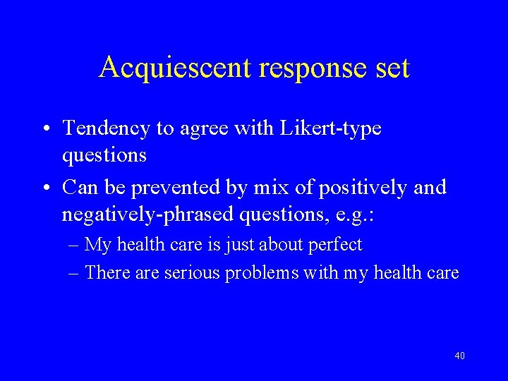 Acquiescent response set • Tendency to agree with Likert-type questions • Can be prevented