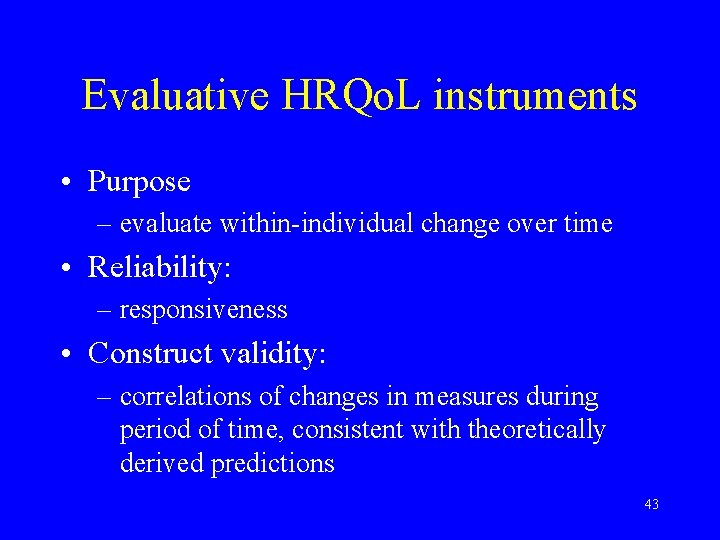 Evaluative HRQo. L instruments • Purpose – evaluate within-individual change over time • Reliability: