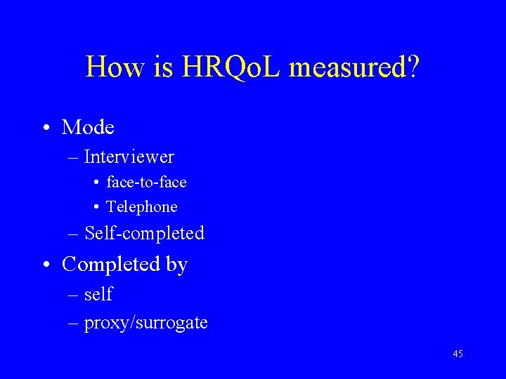 How is HRQo. L measured? • Mode – Interviewer • face-to-face • Telephone –