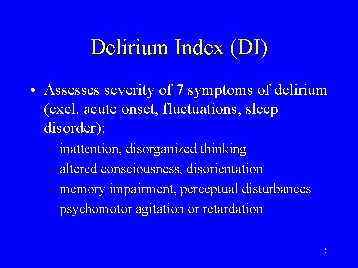 Delirium Index (DI) • Assesses severity of 7 symptoms of delirium (excl. acute onset,