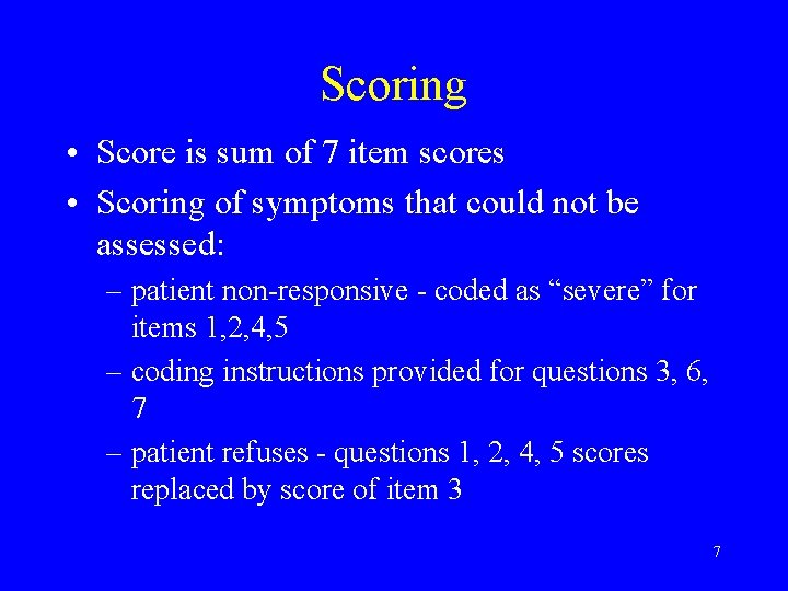 Scoring • Score is sum of 7 item scores • Scoring of symptoms that