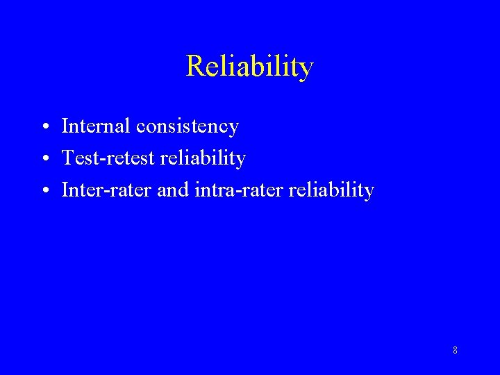 Reliability • Internal consistency • Test-retest reliability • Inter-rater and intra-rater reliability 8 