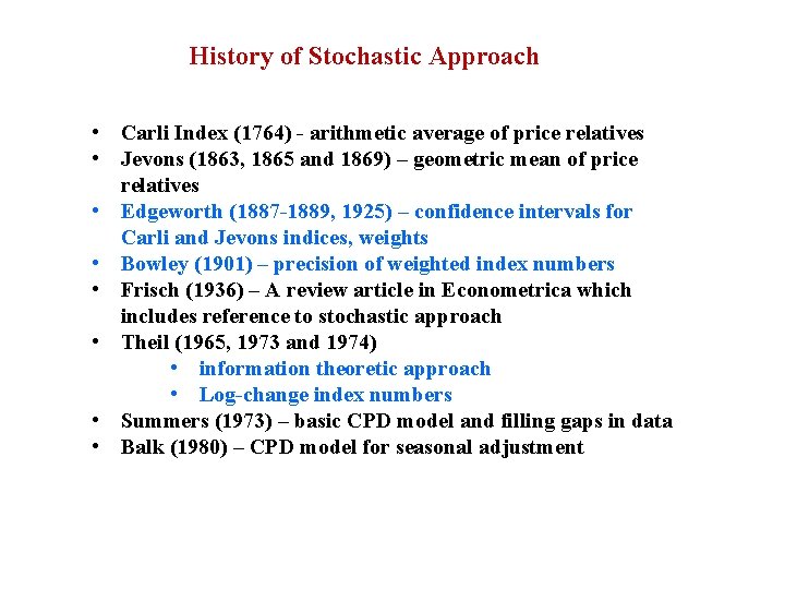 History of Stochastic Approach • Carli Index (1764) - arithmetic average of price relatives