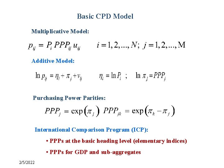 Basic CPD Model Multiplicative Model: Additive Model: Purchasing Power Parities: International Comparison Program (ICP):
