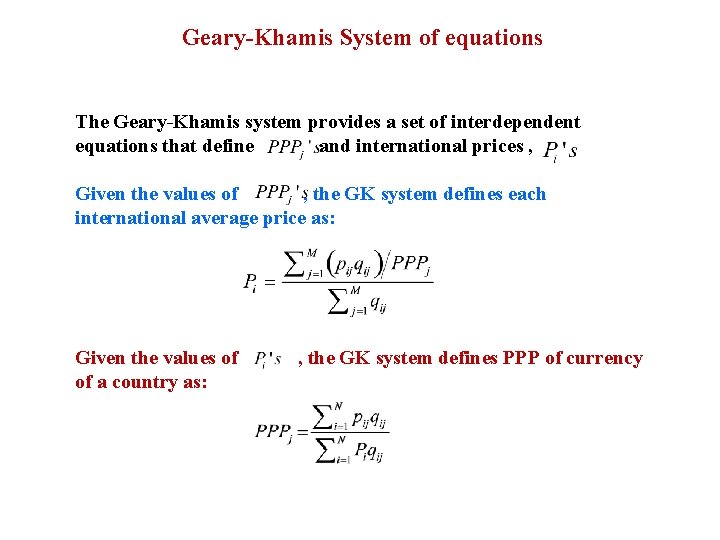 Geary-Khamis System of equations The Geary-Khamis system provides a set of interdependent equations that