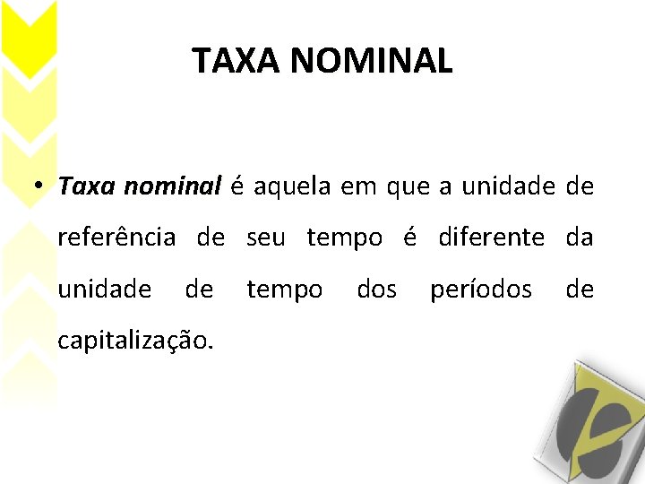TAXA NOMINAL • Taxa nominal é aquela em que a unidade de referência de