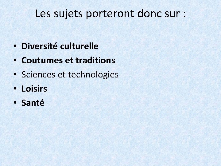 Les sujets porteront donc sur : • • • Diversité culturelle Coutumes et traditions