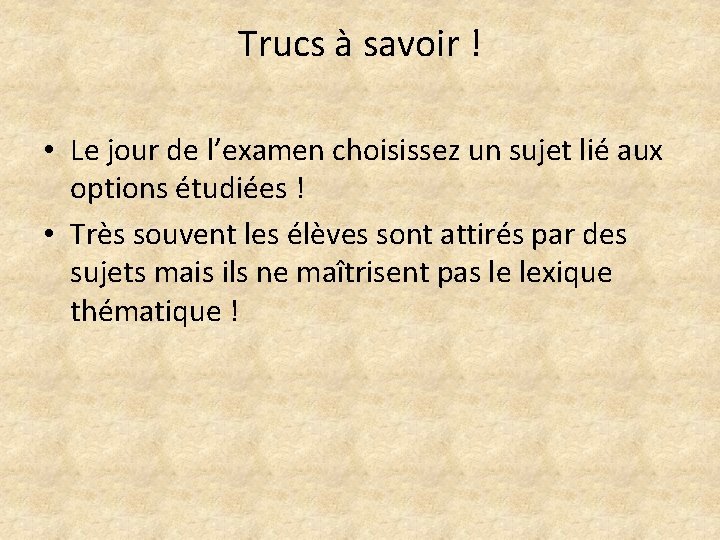 Trucs à savoir ! • Le jour de l’examen choisissez un sujet lié aux