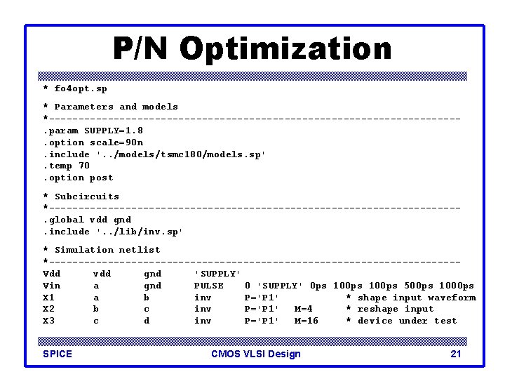 P/N Optimization * fo 4 opt. sp * Parameters and models *-----------------------------------. param SUPPLY=1.