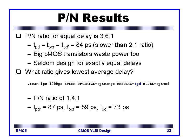 P/N Results q P/N ratio for equal delay is 3. 6: 1 – tpd