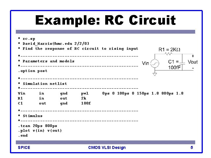Example: RC Circuit * rc. sp * David_Harris@hmc. edu 2/2/03 * Find the response