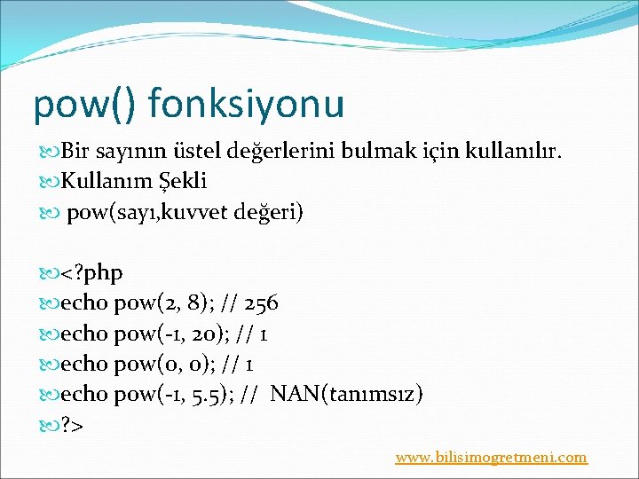 pow() fonksiyonu Bir sayının üstel değerlerini bulmak için kullanılır. Kullanım Şekli pow(sayı, kuvvet değeri)