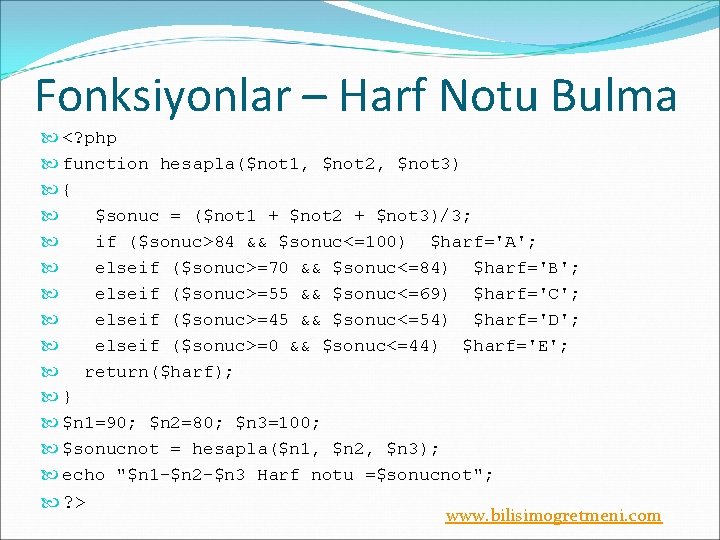 Fonksiyonlar – Harf Notu Bulma <? php function hesapla($not 1, $not 2, $not 3)