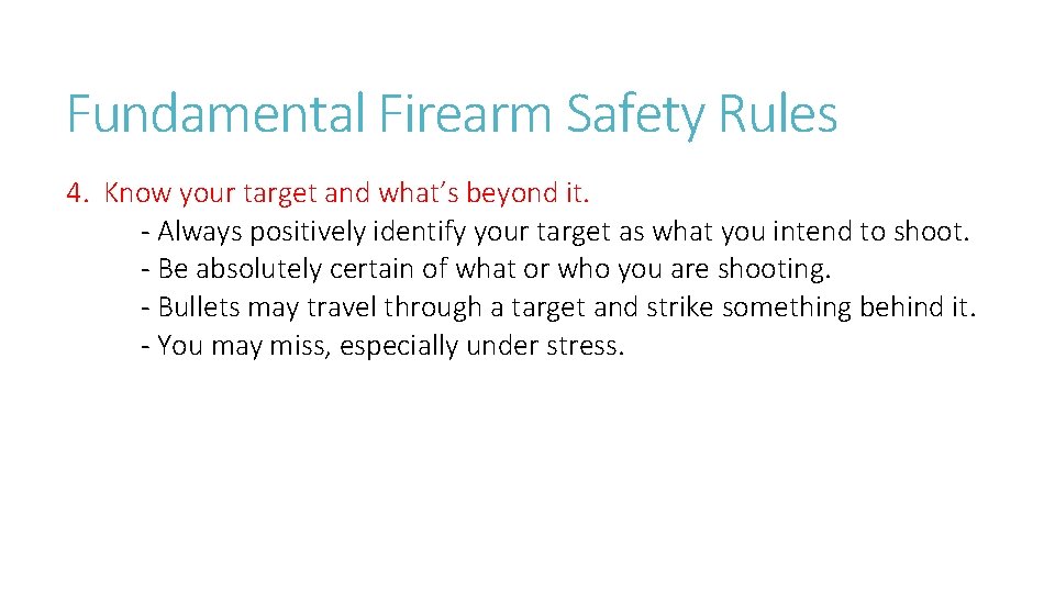 Fundamental Firearm Safety Rules 4. Know your target and what’s beyond it. - Always