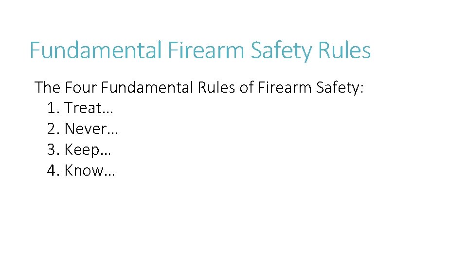 Fundamental Firearm Safety Rules The Four Fundamental Rules of Firearm Safety: 1. Treat… 2.