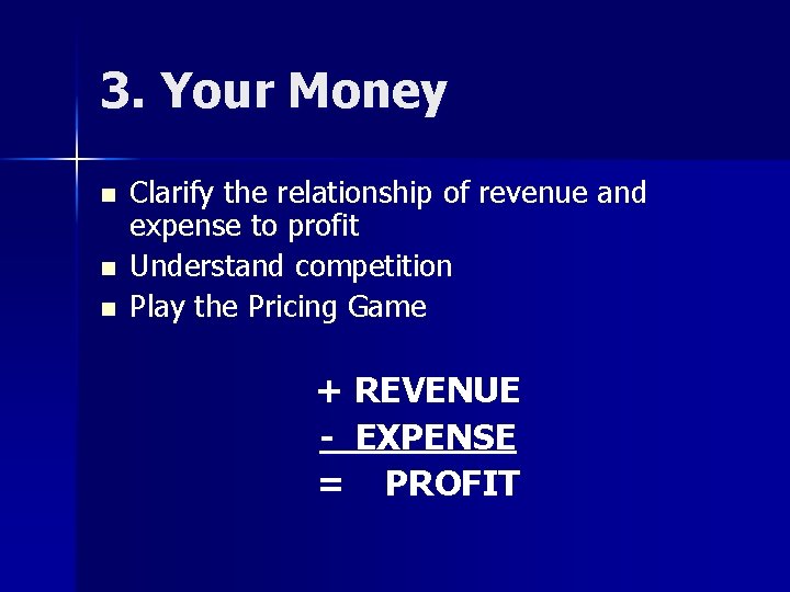 3. Your Money n n n Clarify the relationship of revenue and expense to