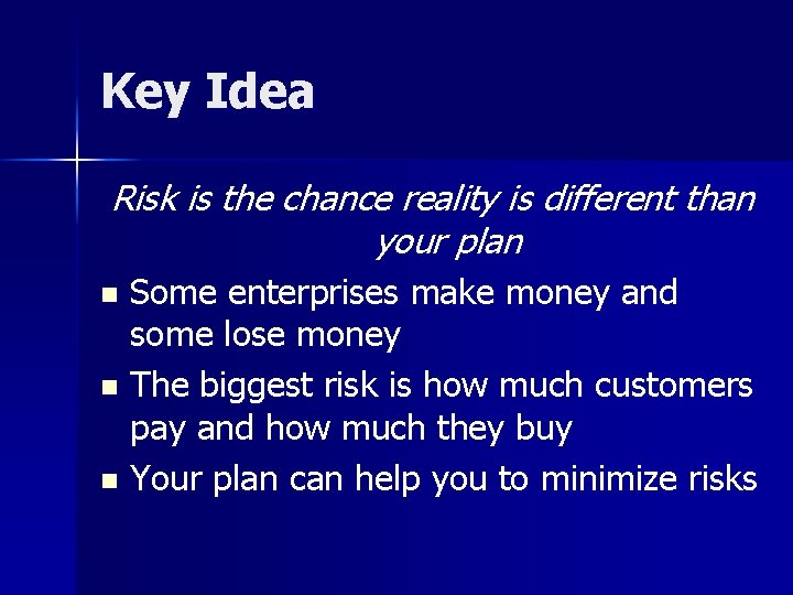 Key Idea Risk is the chance reality is different than your plan Some enterprises