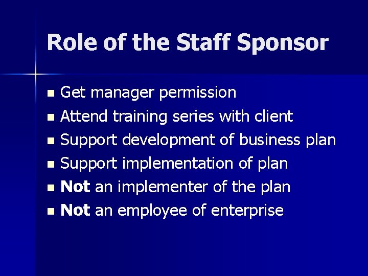 Role of the Staff Sponsor Get manager permission n Attend training series with client