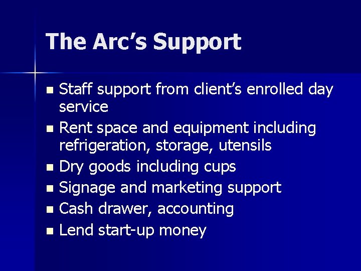 The Arc’s Support Staff support from client’s enrolled day service n Rent space and
