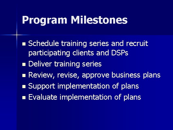 Program Milestones Schedule training series and recruit participating clients and DSPs n Deliver training