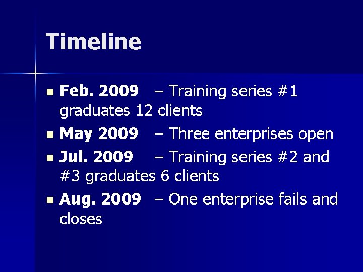 Timeline Feb. 2009 – Training series #1 graduates 12 clients n May 2009 –