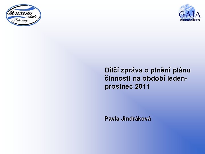 Dílčí zpráva o plnění plánu činnosti na období ledenprosinec 2011 Pavla Jindráková 