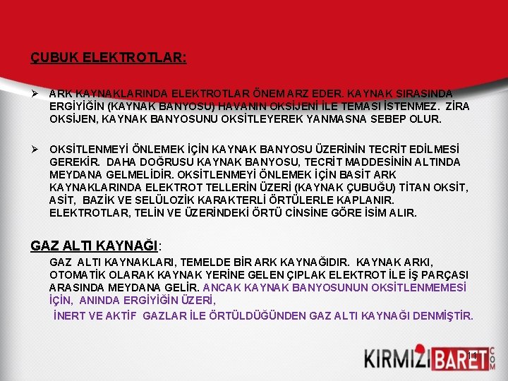 ÇUBUK ELEKTROTLAR: Ø ARK KAYNAKLARINDA ELEKTROTLAR ÖNEM ARZ EDER. KAYNAK SIRASINDA ERGİYİĞİN (KAYNAK BANYOSU) ÇUBUK ELEKTROTLAR: Ø ARK KAYNAKLARINDA ELEKTROTLAR ÖNEM ARZ EDER. KAYNAK SIRASINDA ERGİYİĞİN (KAYNAK BANYOSU)