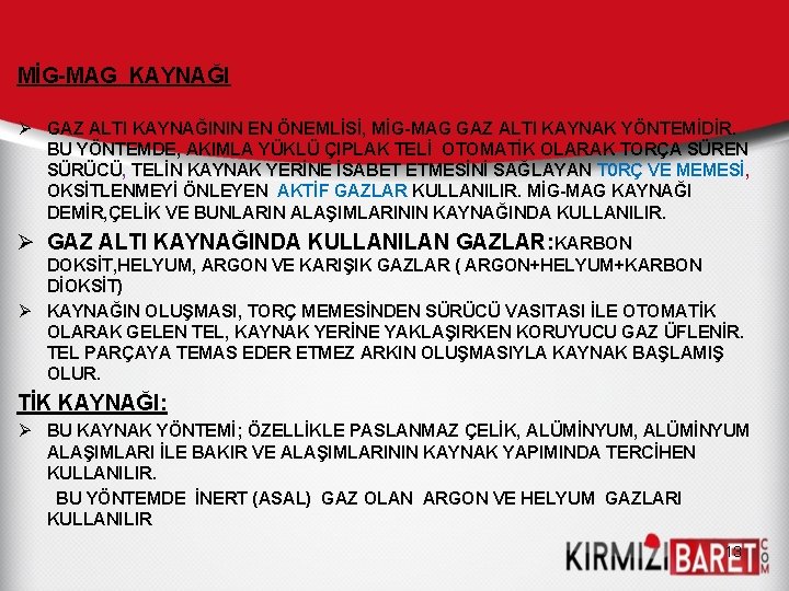 MİG-MAG KAYNAĞI Ø GAZ ALTI KAYNAĞININ EN ÖNEMLİSİ, MİG-MAG GAZ ALTI KAYNAK YÖNTEMİDİR. BU MİG-MAG KAYNAĞI Ø GAZ ALTI KAYNAĞININ EN ÖNEMLİSİ, MİG-MAG GAZ ALTI KAYNAK YÖNTEMİDİR. BU
