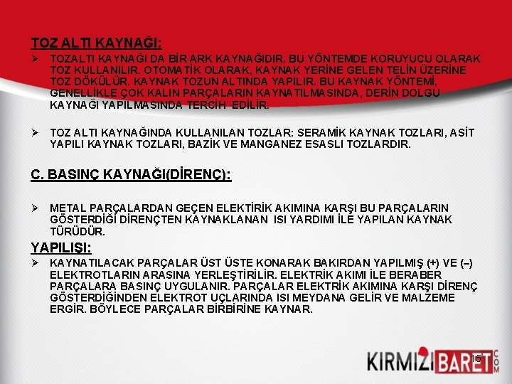 TOZ ALTI KAYNAĞI: Ø TOZALTI KAYNAĞI DA BİR ARK KAYNAĞIDIR. BU YÖNTEMDE KORUYUCU OLARAK TOZ ALTI KAYNAĞI: Ø TOZALTI KAYNAĞI DA BİR ARK KAYNAĞIDIR. BU YÖNTEMDE KORUYUCU OLARAK