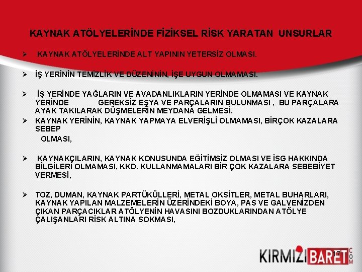 KAYNAK ATÖLYELERİNDE FİZİKSEL RİSK YARATAN UNSURLAR Ø KAYNAK ATÖLYELERİNDE ALT YAPININ YETERSİZ OLMASI. Ø KAYNAK ATÖLYELERİNDE FİZİKSEL RİSK YARATAN UNSURLAR Ø KAYNAK ATÖLYELERİNDE ALT YAPININ YETERSİZ OLMASI. Ø