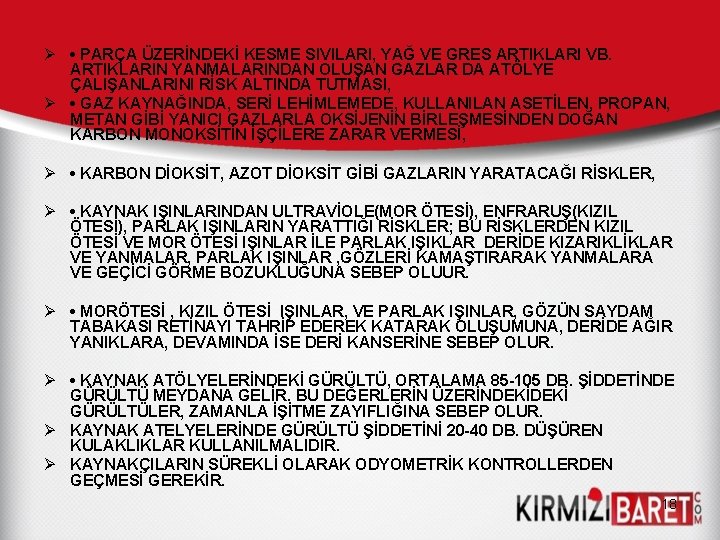Ø • PARÇA ÜZERİNDEKİ KESME SIVILARI, YAĞ VE GRES ARTIKLARI VB. ARTIKLARIN YANMALARINDAN OLUŞAN Ø • PARÇA ÜZERİNDEKİ KESME SIVILARI, YAĞ VE GRES ARTIKLARI VB. ARTIKLARIN YANMALARINDAN OLUŞAN