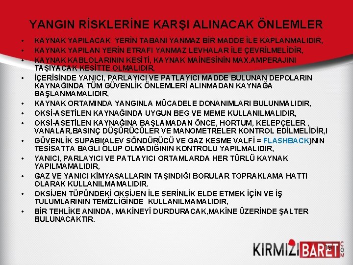 YANGIN RİSKLERİNE KARŞI ALINACAK ÖNLEMLER • • • KAYNAK YAPILACAK YERİN TABANI YANMAZ BİR YANGIN RİSKLERİNE KARŞI ALINACAK ÖNLEMLER • • • KAYNAK YAPILACAK YERİN TABANI YANMAZ BİR