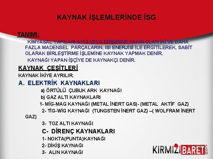 KAYNAK İŞLEMLERİNDE İSG TANIMI: KİMYASAL YAPILARI AYNİ VEYA BİRBİRİNE YAKIN OLAN İKİ VE DAHA KAYNAK İŞLEMLERİNDE İSG TANIMI: KİMYASAL YAPILARI AYNİ VEYA BİRBİRİNE YAKIN OLAN İKİ VE DAHA