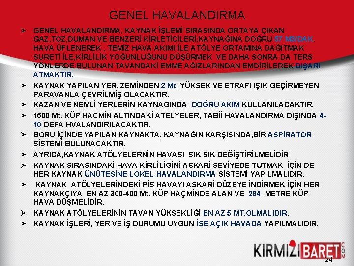 GENEL HAVALANDIRMA Ø GENEL HAVALANDIRMA, KAYNAK İŞLEMİ SIRASINDA ORTAYA ÇIKAN GAZ, TOZ, DUMAN VE GENEL HAVALANDIRMA Ø GENEL HAVALANDIRMA, KAYNAK İŞLEMİ SIRASINDA ORTAYA ÇIKAN GAZ, TOZ, DUMAN VE