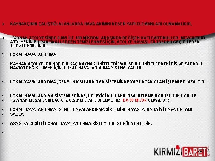 Ø KAYNAKÇININ ÇALIŞTIĞI ALANLARDA HAVA AKIMINI KESEN YAPI ELEMANLARI OLMAMALIDIR, Ø KAYNAK ATÖLYESİNDE 0. Ø KAYNAKÇININ ÇALIŞTIĞI ALANLARDA HAVA AKIMINI KESEN YAPI ELEMANLARI OLMAMALIDIR, Ø KAYNAK ATÖLYESİNDE 0.