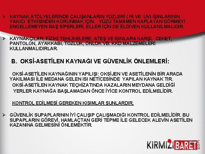 Ø KAYNAK ATÖLYELERİNDE ÇALIŞANLARIN YÜZLERİ ( IR VE UV) IŞINLARININ YAKICI ETKİSİNDEN KORUNMAK İÇİN, Ø KAYNAK ATÖLYELERİNDE ÇALIŞANLARIN YÜZLERİ ( IR VE UV) IŞINLARININ YAKICI ETKİSİNDEN KORUNMAK İÇİN,