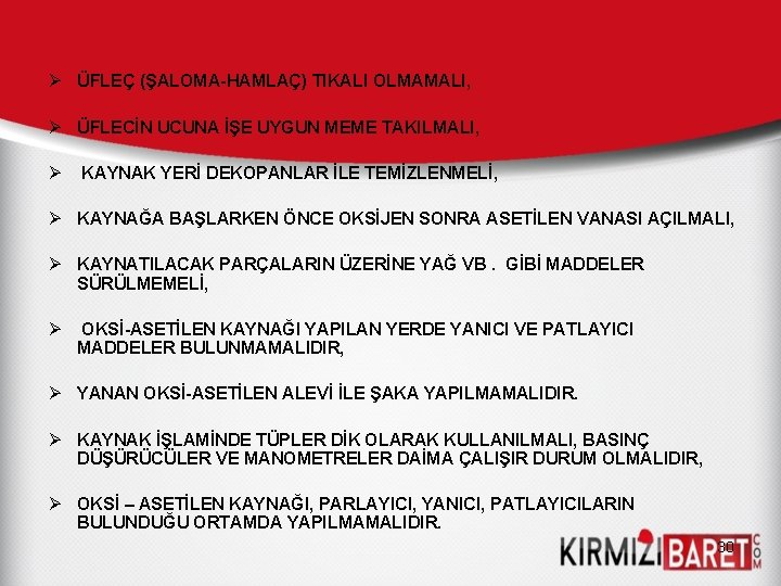 Ø ÜFLEÇ (ŞALOMA-HAMLAÇ) TIKALI OLMAMALI, Ø ÜFLECİN UCUNA İŞE UYGUN MEME TAKILMALI, Ø KAYNAK Ø ÜFLEÇ (ŞALOMA-HAMLAÇ) TIKALI OLMAMALI, Ø ÜFLECİN UCUNA İŞE UYGUN MEME TAKILMALI, Ø KAYNAK