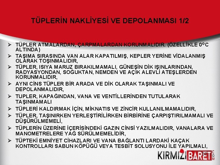 TÜPLERİN NAKLİYESİ VE DEPOLANMASI 1/2 Ø TÜPLER ATMALARDAN, ÇARPMALARDAN KORUNMALIDIR. (ÖZELLİKLE 0 OC ALTINDA) TÜPLERİN NAKLİYESİ VE DEPOLANMASI 1/2 Ø TÜPLER ATMALARDAN, ÇARPMALARDAN KORUNMALIDIR. (ÖZELLİKLE 0 OC ALTINDA)