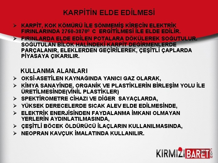 KARPİTİN ELDE EDİLMESİ Ø KARPİT, KOK KÖMÜRÜ İLE SÖNMEMİŞ KİRECİN ELEKTRİK FIRINLARINDA 2760 -38700 KARPİTİN ELDE EDİLMESİ Ø KARPİT, KOK KÖMÜRÜ İLE SÖNMEMİŞ KİRECİN ELEKTRİK FIRINLARINDA 2760 -38700